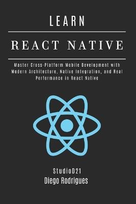 LEARN REACT NATIVE 2025 Edition: Master Cross-Platform Mobile Development with Modern Architecture, Native Integration, and Real Performance in React Native - Diego Rodrigues - cover