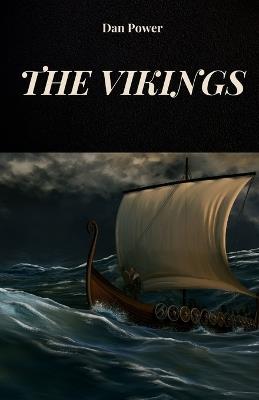 The Vikings: The History, Economy and Conquests of the Vikings, the Peoples of the North - Dan Power - cover