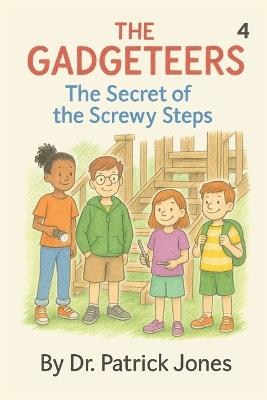 The Gadgeteers: The Secret of the Screwy Steps - Patrick Jones - cover