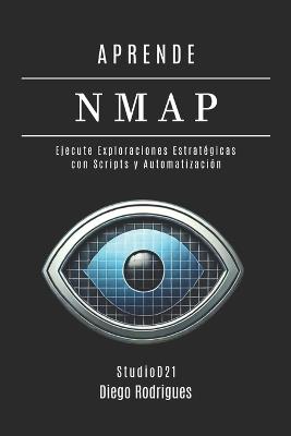 Aprende Nmap: Ejecute Escaneos Estratégicos con Scripts y Automatización. De los Fundamentos a las Aplicaciones Prácticas - Diego Rodrigues - cover
