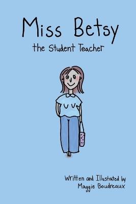 Miss Betsy the Student Teacher - Maggie Boudreaux - cover