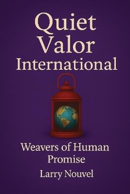 Quiet Valor International: Weavers of Human Promise - Larry Nouvel - cover