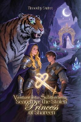 Venture into Subterrania: Search for the Stolen Princess of Shareen - Timothy Swiss - cover