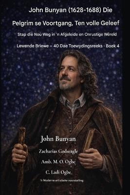 John Bunyan (1628-1688) Die Pelgrim se Voortgang, Ten volle Geleef: Stap die Nou Weg in 'n Afgeleide en Onrustige Wêreld - John Bunyan,Zacharias Godseagle,Ambassador Monday O Ogbe - cover