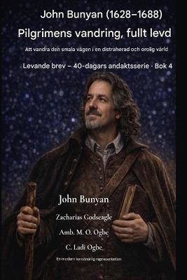 John Bunyan (1628-1688) Pilgrimens vandring, fullt levd: Att vandra den smala vägen i en distraherad och orolig värld - John Bunyan,Zacharias Godseagle,Ambassador Monday O Ogbe - cover