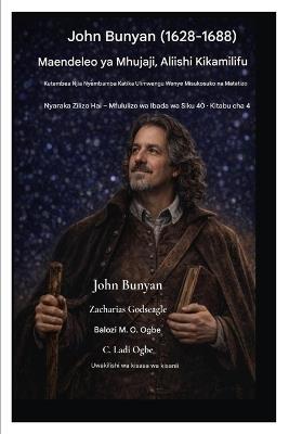 John Bunyan (1628-1688) Maendeleo ya Mhujaji, Aliishi Kikamilifu: Kutembea Njia Nyembamba Katika Ulimwengu Wenye Misukosuko na Matatizo - John Bunyan,Zacharias Godseagle,Ambassador Monday O Ogbe - cover