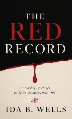 The Red Record: A Landmark Account of Lynching, Racial Terror, and the Fight for Justice - Ida B Wells - cover