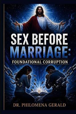 Sex Before Marriage: Foundational Corruption - Philomena Gerald - cover