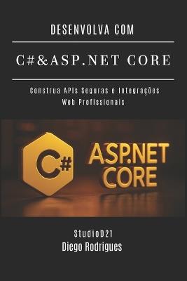 Desenvolva Com C# & ASP.NET Core: Construa APIs Seguras e Integrações Web Profissionais - Diego Rodrigues - cover