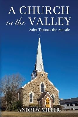 A Church in the Valley: Saint Thomas the Apostle - Andrew Miller - cover