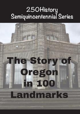 The Story of Oregon In 100 Landmarks - Doug Gelbert - cover