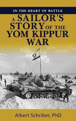 In the Heart of Battle: A Sailor's Story of the Yom Kippur War - Albert Schriber - cover