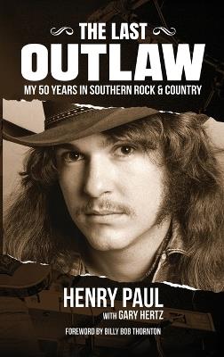 The Last Outlaw: My 50 Years in Southern Rock & Country - Henry Paul,Gary Hertz - cover