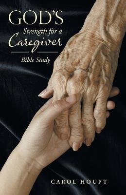 God's Strength for a Caregiver: Bible Study - Carol Houpt - cover