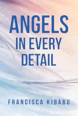 Angels in Every Detail - Francisca Kibabu - cover
