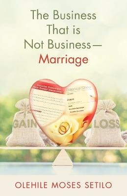 The Business That is Not Business-Marriage - Olehile Moses Setilo - cover