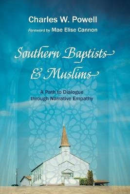 Southern Baptists and Muslims: A Path to Dialogue Through Narrative Empathy - Charles W Powell - cover