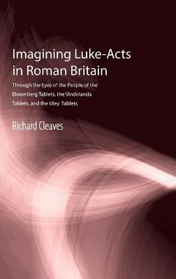 Imagining Luke-Acts in Roman Britain - Richard Cleaves - cover
