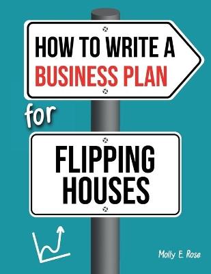 How To Write A Business Plan For Flipping Houses - Molly Elodie Rose - cover