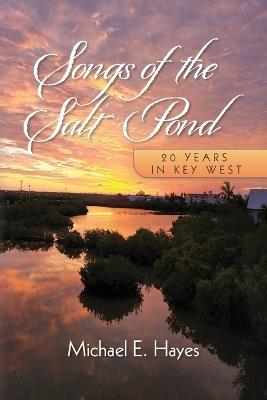 Songs of the Salt Pond: 20 years in Key West - Michael E Hayes - cover