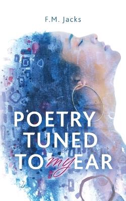 Poetry Tuned to My Ear - F M Jacks - cover