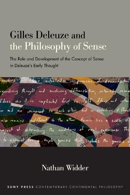 Gilles Deleuze and the Philosophy of Sense: The Role and Development of the Concept of Sense in Deleuze's Early Thought - Nathan Widder - cover