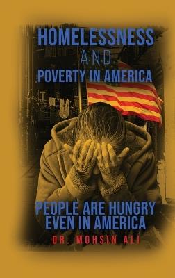 Homelessness and Poverty in America: People Are Hungry Even in America - Mohsin Ali - cover