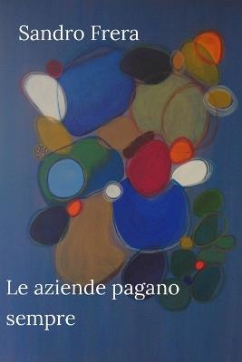 Le aziende pagano sempre - Sandro Frera - cover