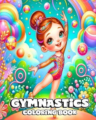Gymnastics Coloring Book: Beautiful and Cute Gymnast Designs to Color for Young Girls - Camely R Divine - cover