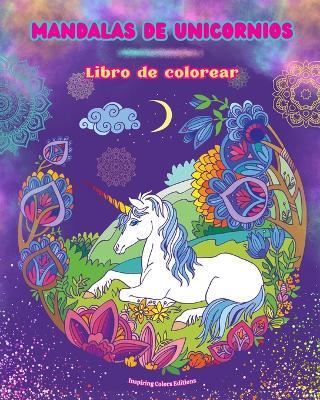 Mandalas de unicornios Libro de colorear Escenas antiestrés y creativas de unicornios para jóvenes y adultos: Bellos diseños mitológicos para potenciar la creatividad y la relajación - Inspiring Colors Editions - cover