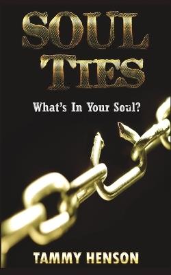 Soul Ties: What's In Your Soul? - Tammy Henson - cover
