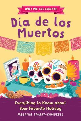 Why We Celebrate Día de Los Muertos: Everything to Know about Your Favorite Holiday - Melanie Stuart-Campbell,Javiera Mac-lean Alvarez - cover