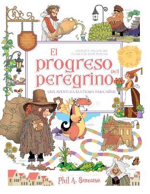 El Progreso del Peregrino Una Aventura Ilustrada Para Niños: Un Nuevo Relato del Clásico de John Bunyan - John Bunyan - cover