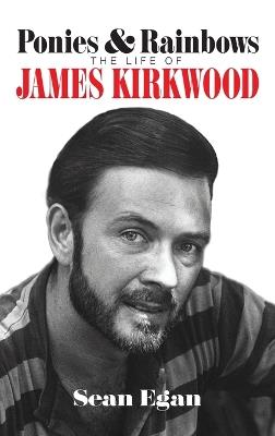 Ponies & Rainbows (hardback): The Life of James Kirkwood - Sean Egan - cover