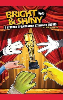 Bright & Shiny: A History of Animation at Award Shows Volume 2 - Nick Spake - cover