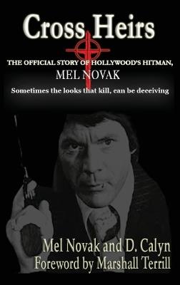Cross Heirs - The Official Story of Hollywood's Hitman, Mel Novak - Mel Novak,D Calyn - cover