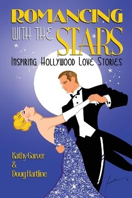 Romancing with the Stars - Inspiring Hollywood Love Stories - Kathy Garver,Doug Hartline - cover