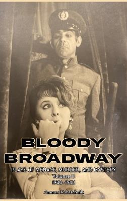 Bloody Broadway - Plays of Menace, Murder and Mystery - Volume II 1930-1960 - Amnon Kabatchnik - cover