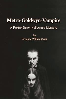 Metro-Goldwyn-Vampire - A Porter Down Hollywood Mystery - Gregory William Mank - cover