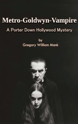 Metro-Goldwyn-Vampire - A Porter Down Hollywood Mystery - Gregory William Mank - cover