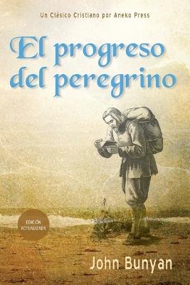 El progreso del peregrino: Actualizado y anotado con más de 100 ilustraciones originales - John Bunyan - cover