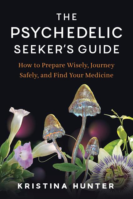 The Psychedelic Seeker's Guide