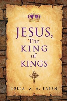 Jesus, the King of Kings - Leela A a Eapen - cover