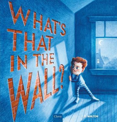 What's That in the Wall? - C M Walton - cover