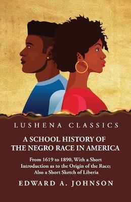 A School History of the Negro Race in America - Edward a Johnson - cover
