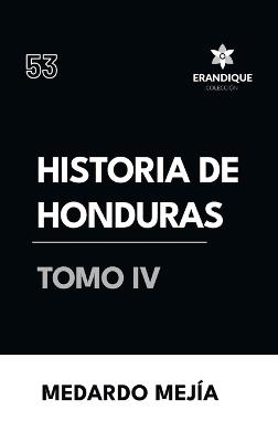 Historia de Honduras Tomo IV - Medardo Mejía - cover