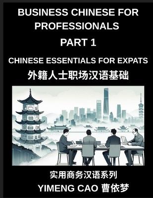 Business Chinese for Professionals (Part 1)- Business Chinese Essentials for Expats, A Complete Workplace Mandarin Foundation Course for Professionals, Meetings, Emails, Phone Calls, and Real Office Communication - Yimeng Cao - cover