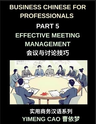 Business Chinese for Professionals (Part 5)- Effective Meeting Management in China, Strategies, Language, and Cultural Insights for International Professionals - Yimeng Cao - cover