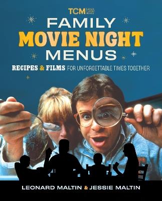 Family Movie Night Menus: Recipes & Films for Unforgettable Times Together - Leonard Maltin,Jessie Maltin - cover