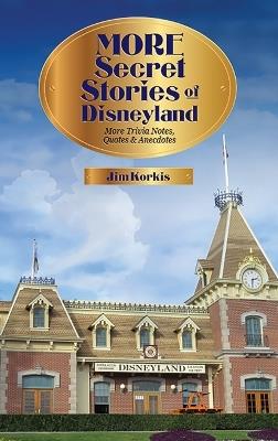 More Secret Stories of Disneyland: More Trivia Notes, Quotes, and Anecdotes - Jim Korkis - cover